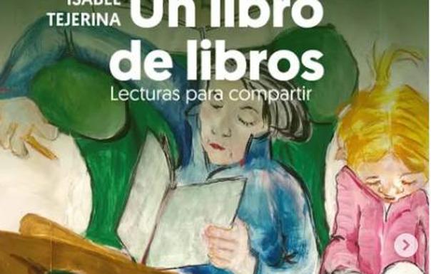 Ve la luz 'Un libro de libros. Lecturas para compartir' de Isabel Tejerina